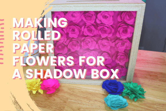 Download Making Rolled Paper Flowers for a Shadow Box - Paper Collection